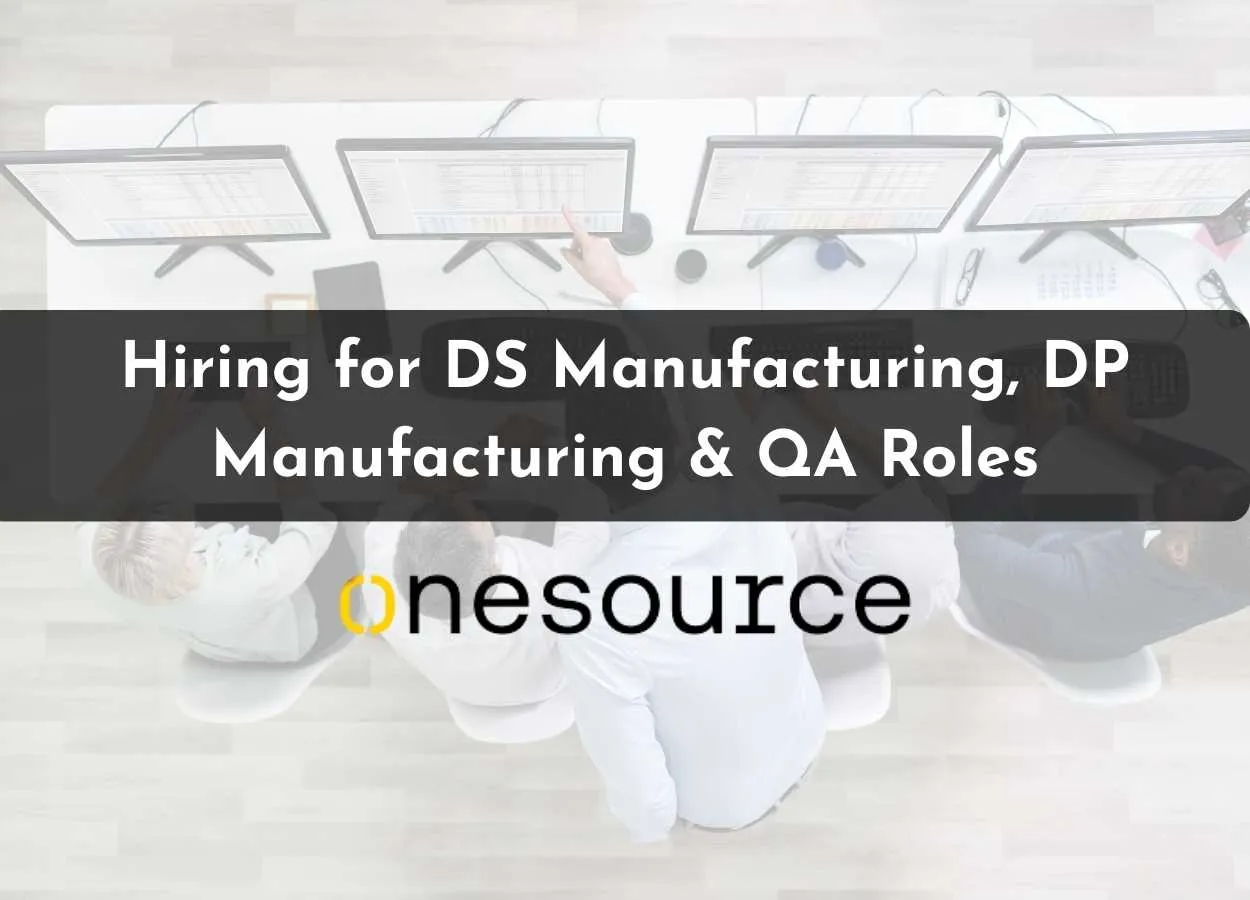 OneSource Speciality Pharma Hiring for DS Manufacturing, DP Manufacturing & QA Roles
