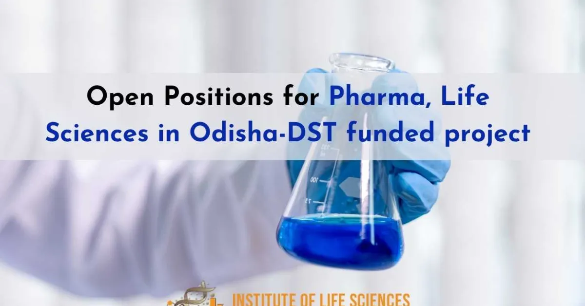 Open Positions for Pharma, Life Sciences in Odisha-DST funded project at ILS