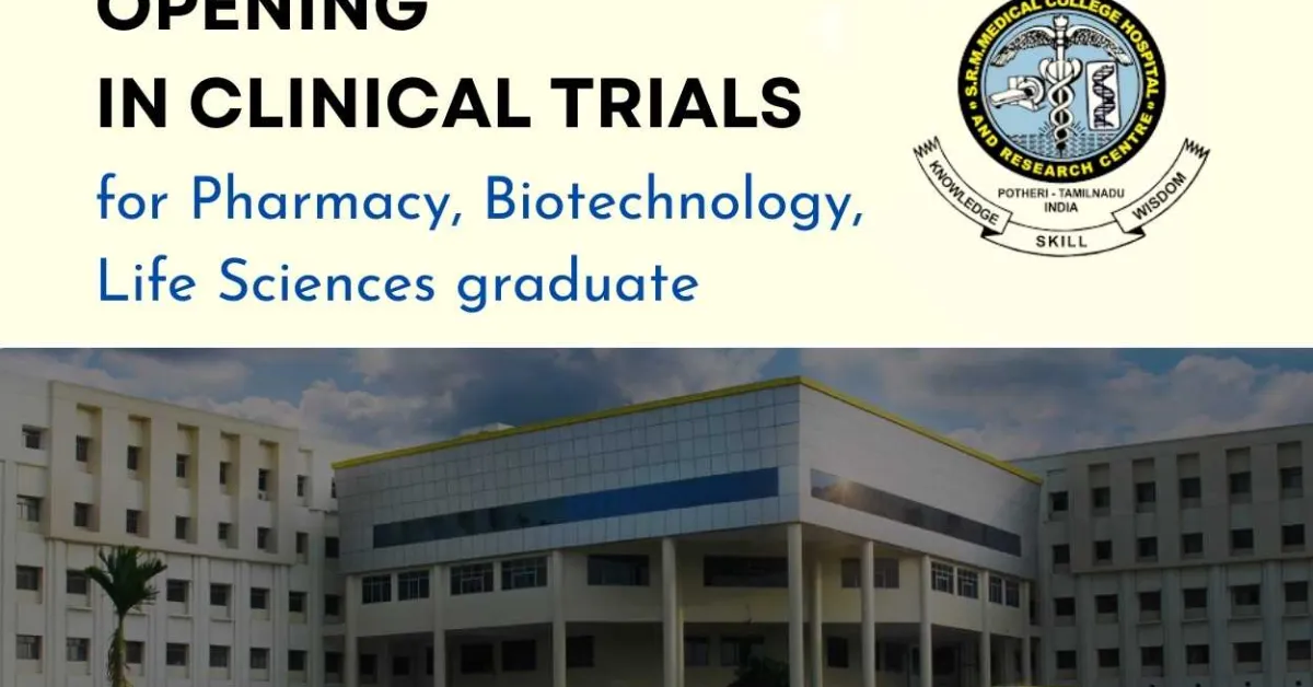 Opening in Clinical Trials for Pharmacy, Biotechnology, Life Sciences graduate at SRMMCH