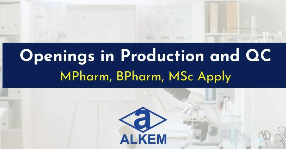 Openings in Production and Quality Control at Alkem Laboratories - MPharm, BPharm, MSc Apply