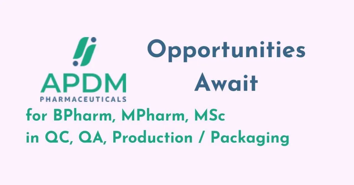 Opportunities Await for BPharm, MPharm, MSc in QC, QA, Production / Packaging at APDM Pharmaceuticals