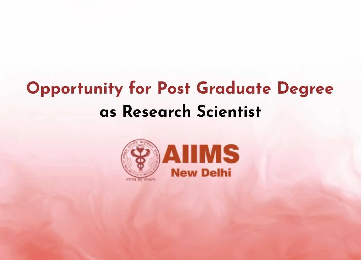 Opportunity for Post Graduate Degree as Research Scientist at AIIMS