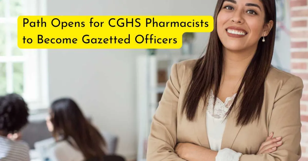 Path Opens for CGHS Pharmacists to Become Gazetted Officers