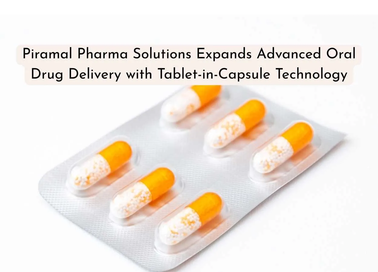 Piramal Pharma Solutions Expands Advanced Oral Drug Delivery with Tablet-in-Capsule Technology