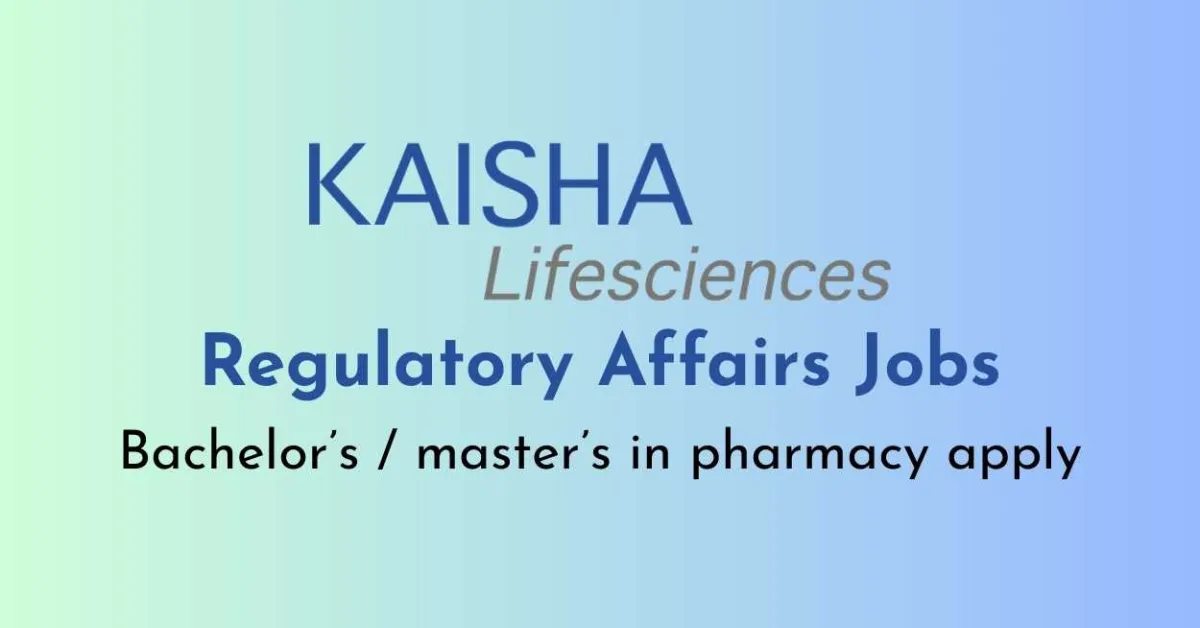 Regulatory Affairs Jobs at Kaisha Life sciences Private Limited