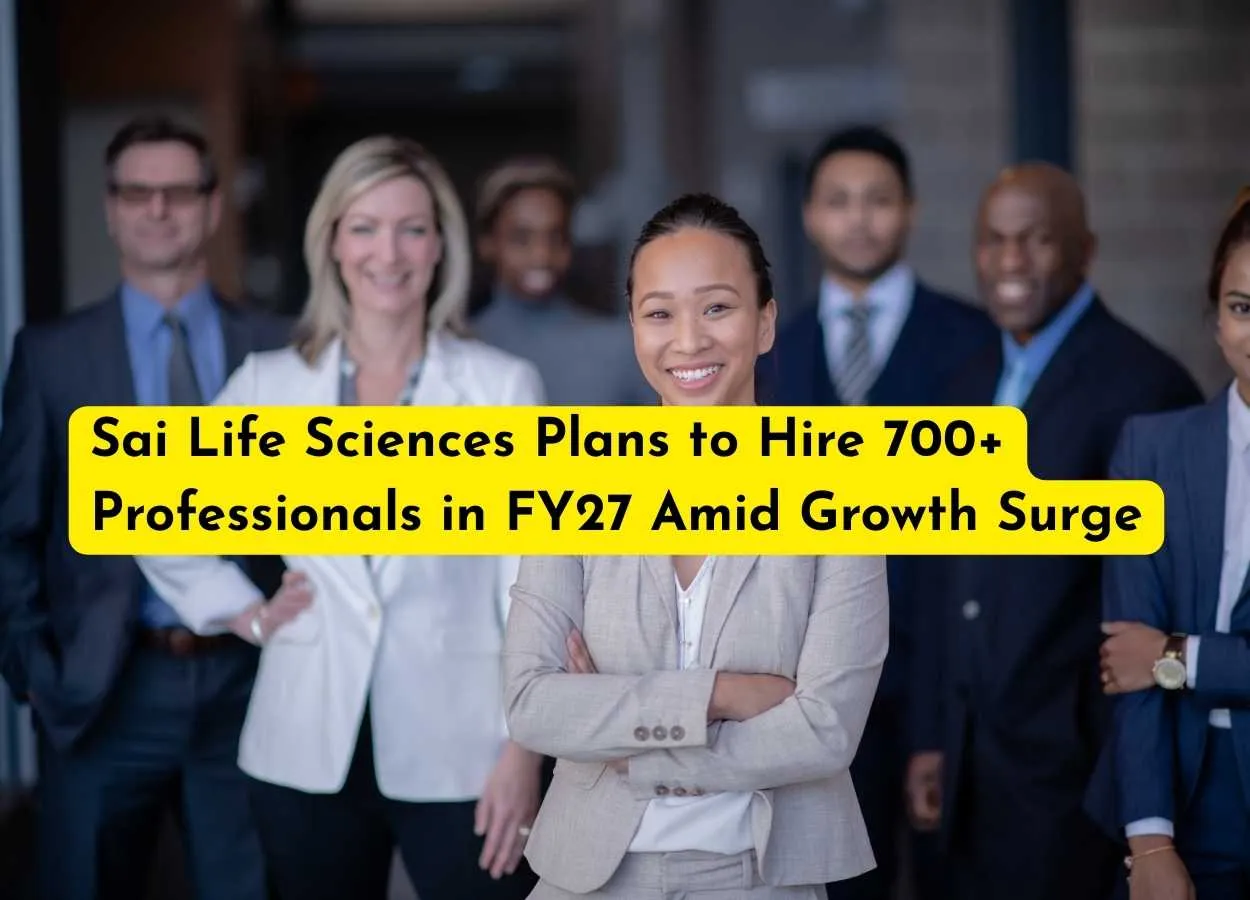 Sai Life Sciences Plans to Hire 700+ Professionals in FY27 Amid Growth Surge