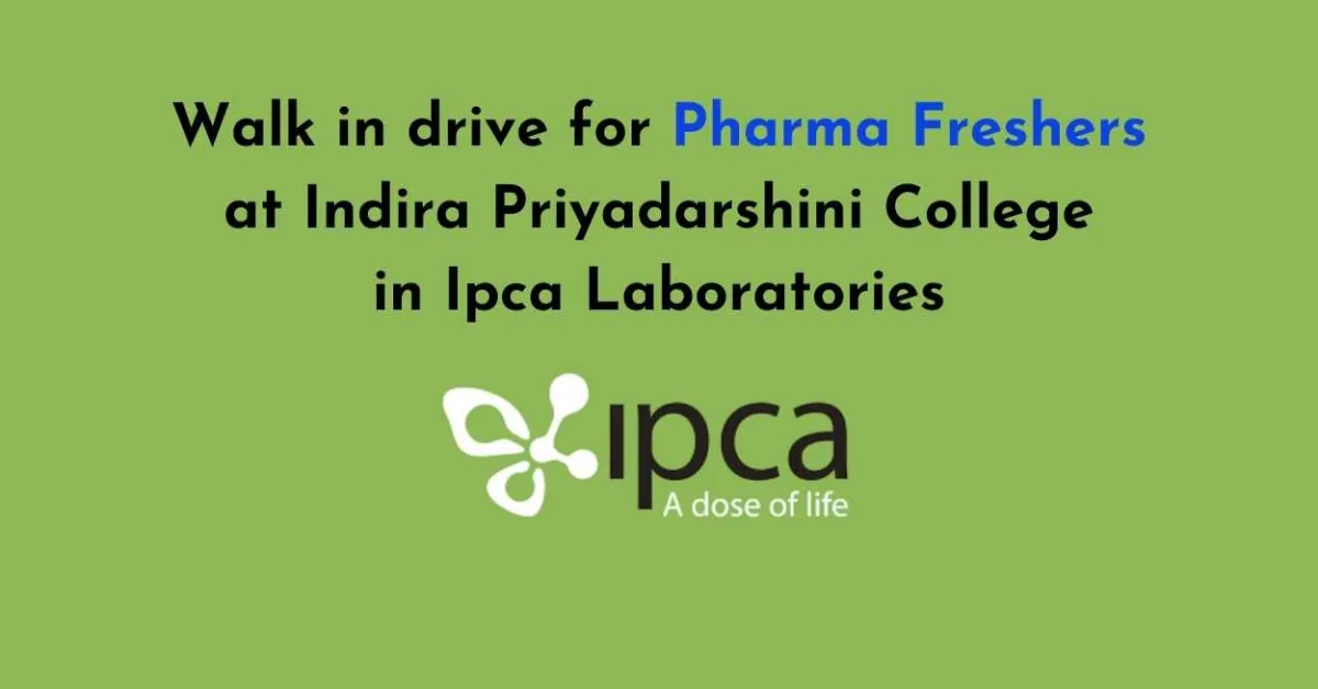 Walk in drive for Pharma Freshers at Indira Priyadarshini College in Ipca Laboratories