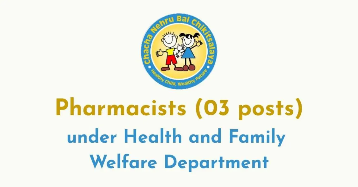 Apply Online for post of Pharmacists under Health and Family Welfare Department at Chacha Nehru Bal Chikitsalya