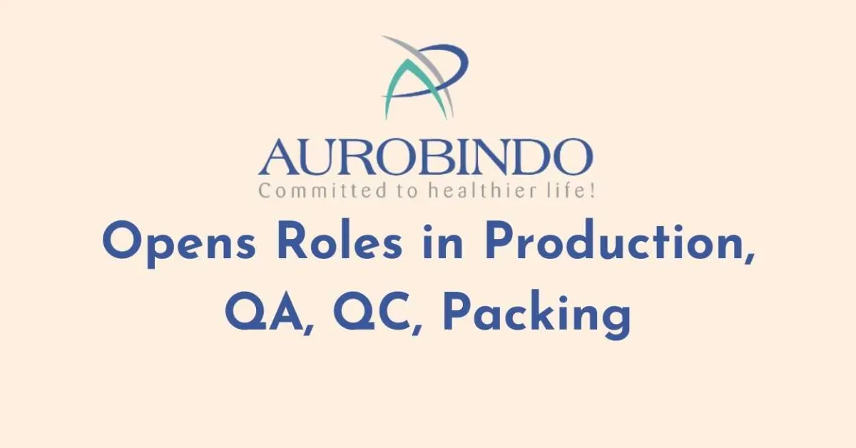 Aurobindo Pharma Opens Roles in Production, QA, QC, Packing
