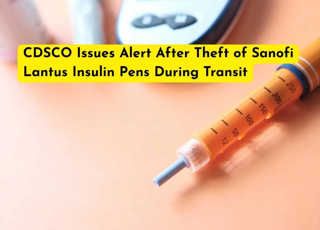 CDSCO Issues Alert After Theft of Sanofi Lantus Insulin Pens During Transit