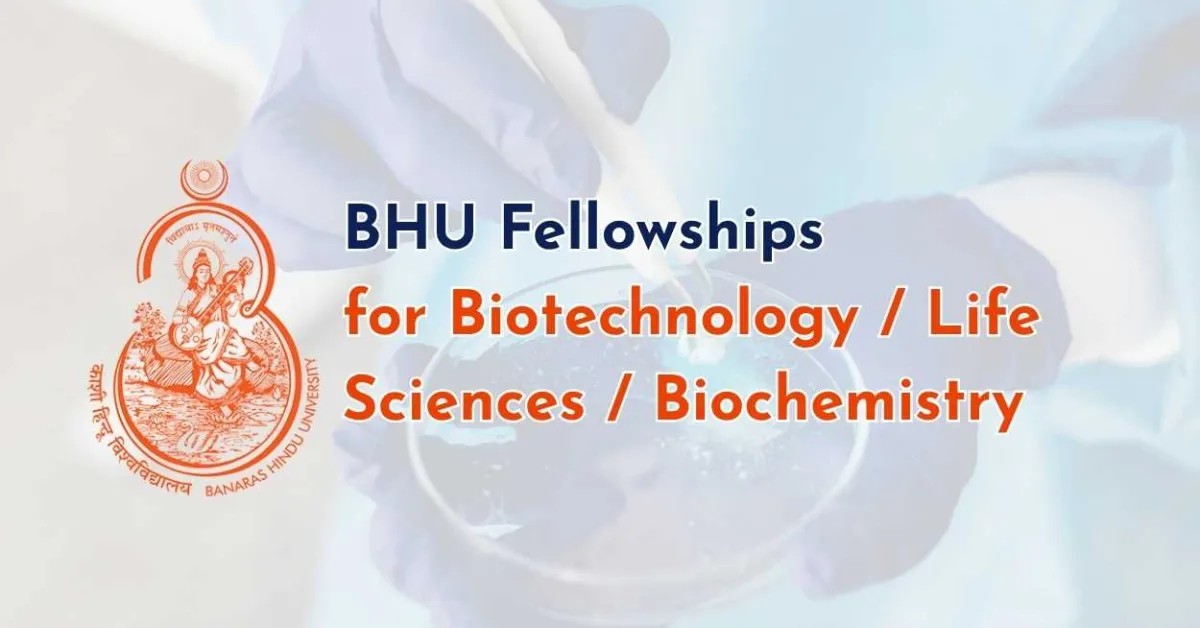 Fellowships for Biotechnology / Life Sciences / Biochemistry at Banaras Hindu University
