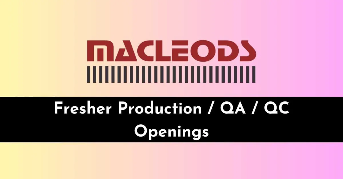 Fresher Production / QA / QC Openings at Macleods