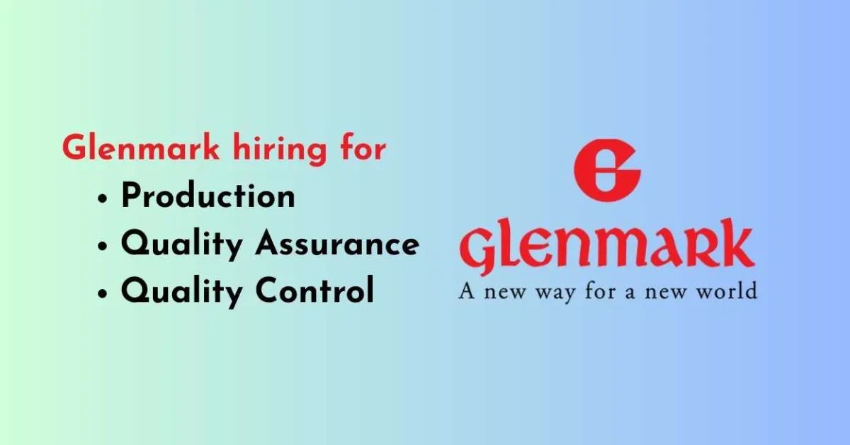Glenmark hiring for Production, Quality Assurance, Quality Control