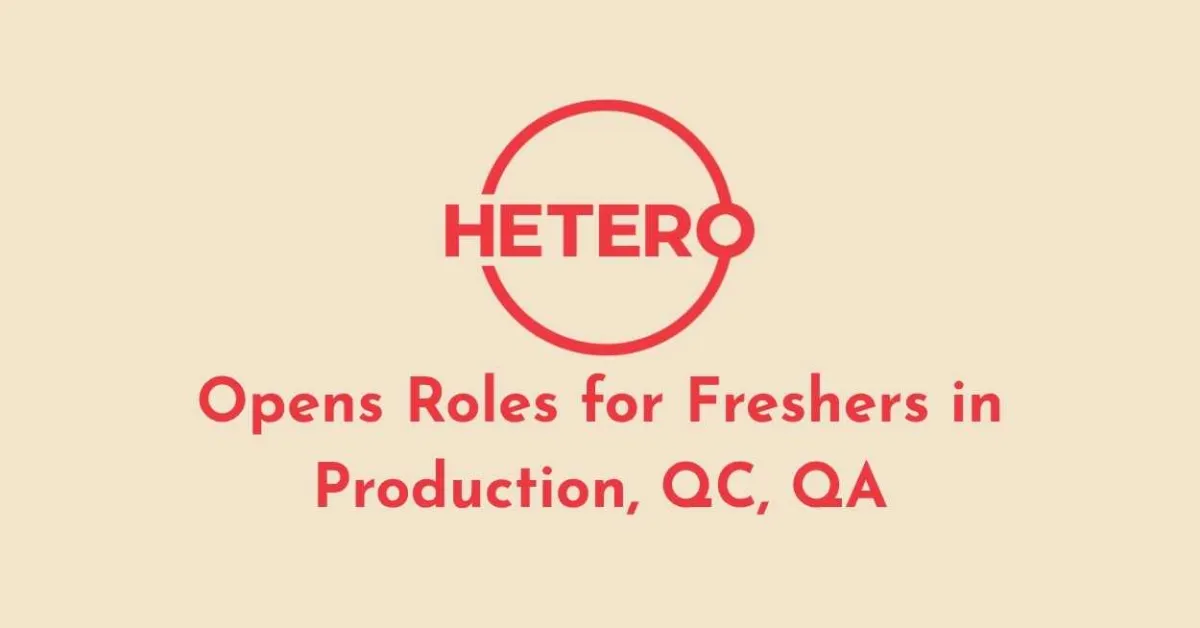 Hetero Opens Roles for Freshers in Production, QC, QA