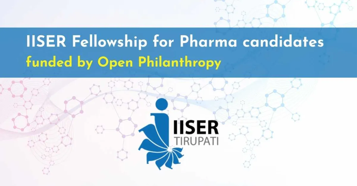IISER Fellowship for Pharma candidates funded by Open Philanthropy