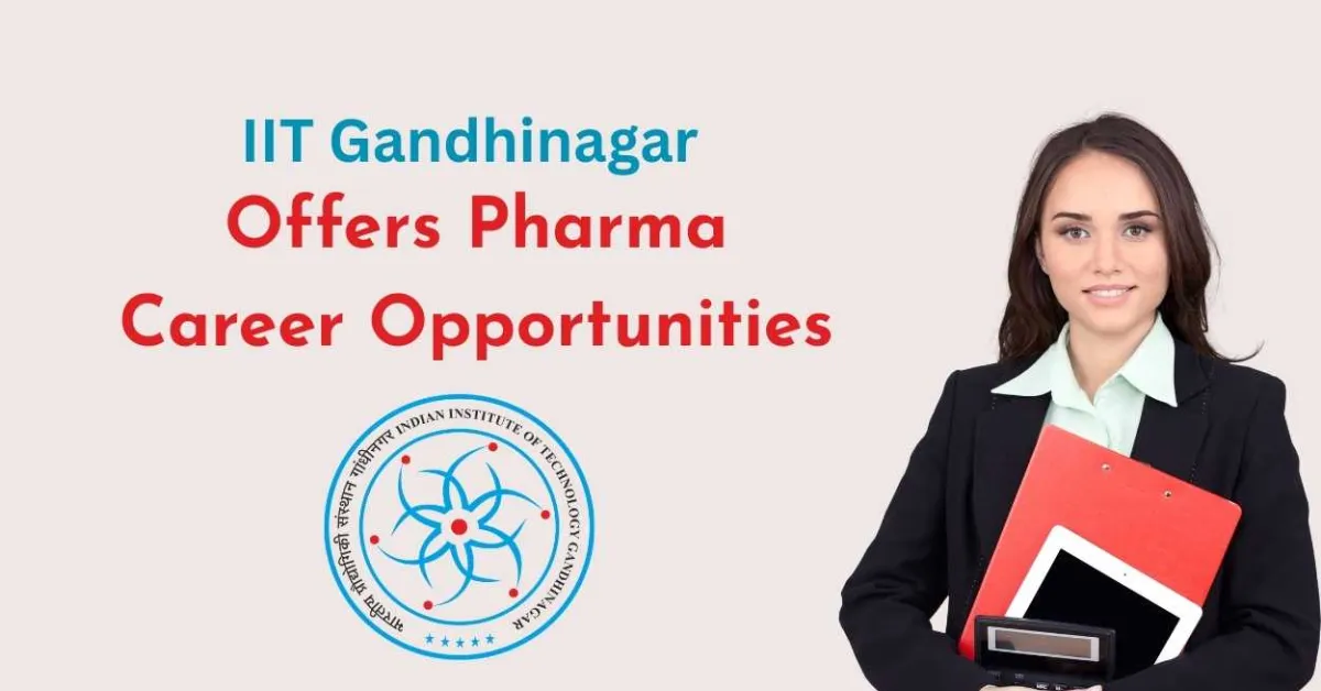 IIT Gandhinagar Offers Pharma Career Opportunities