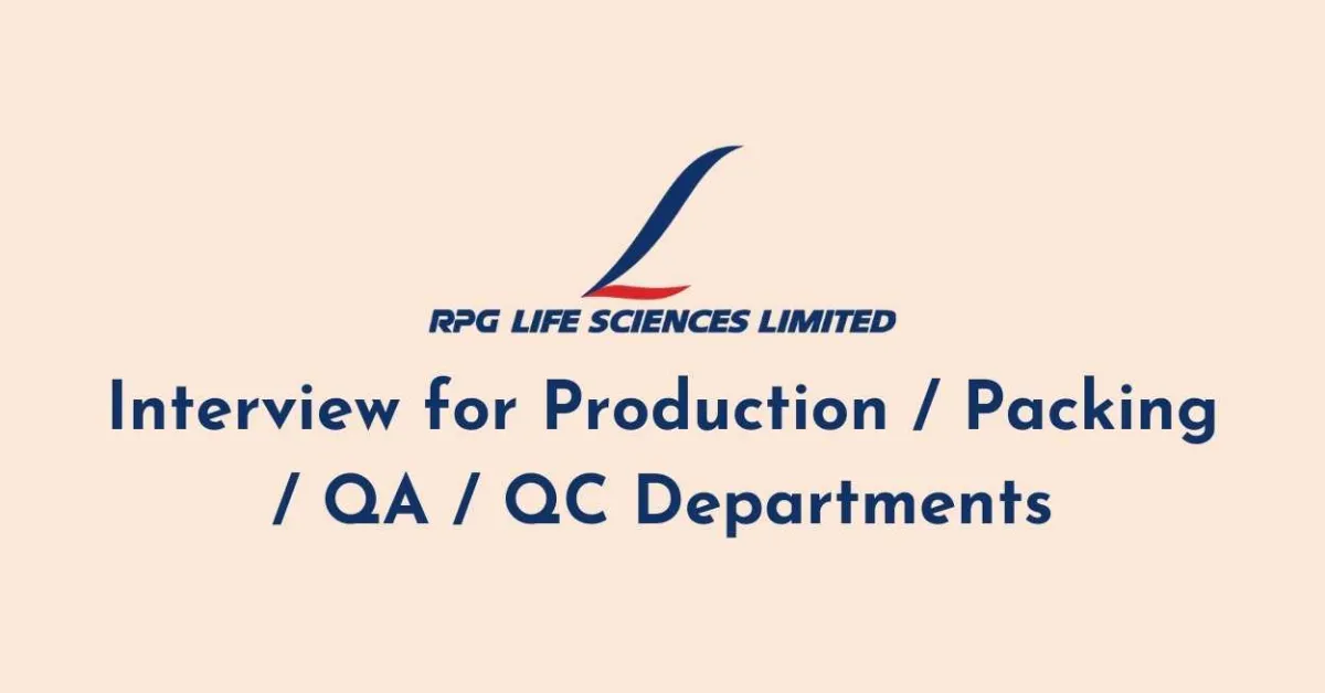 Interview for Production / Packing / QA / QC Departments at RPG Life Sciences
