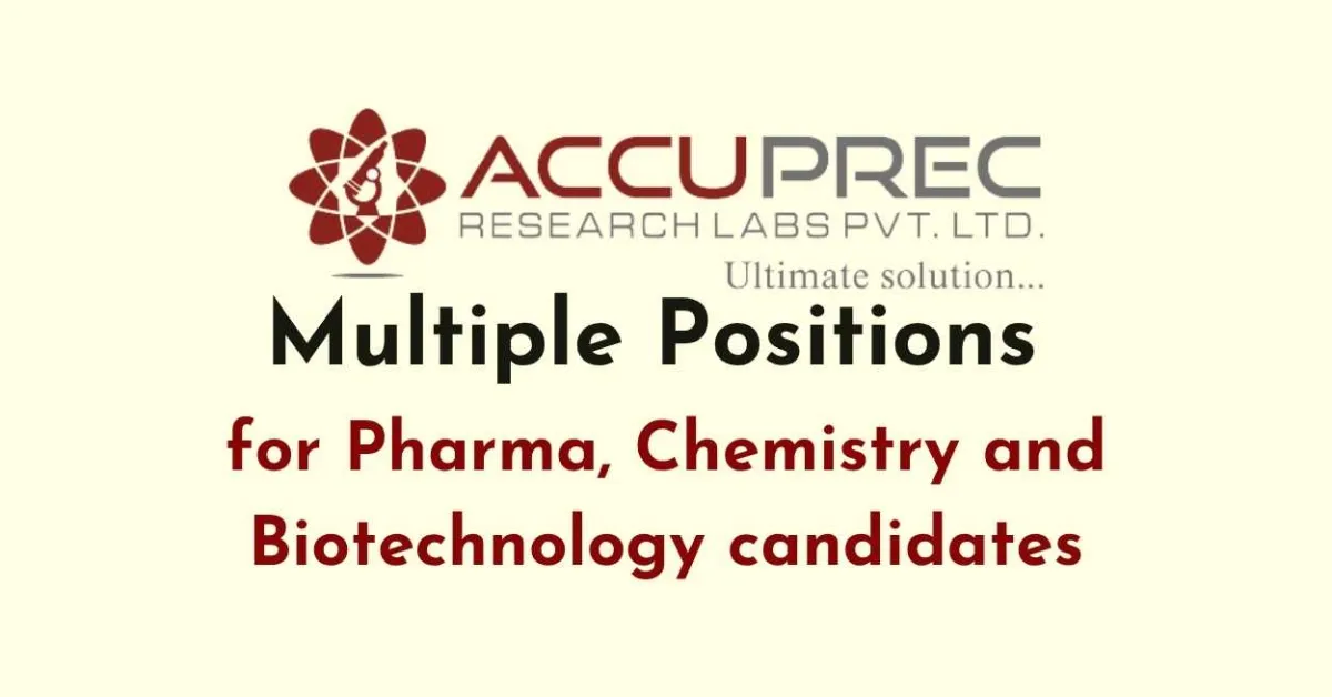 Multiple Positions for Pharma, Chemistry and Biotechnology candidates at Accuprec Research