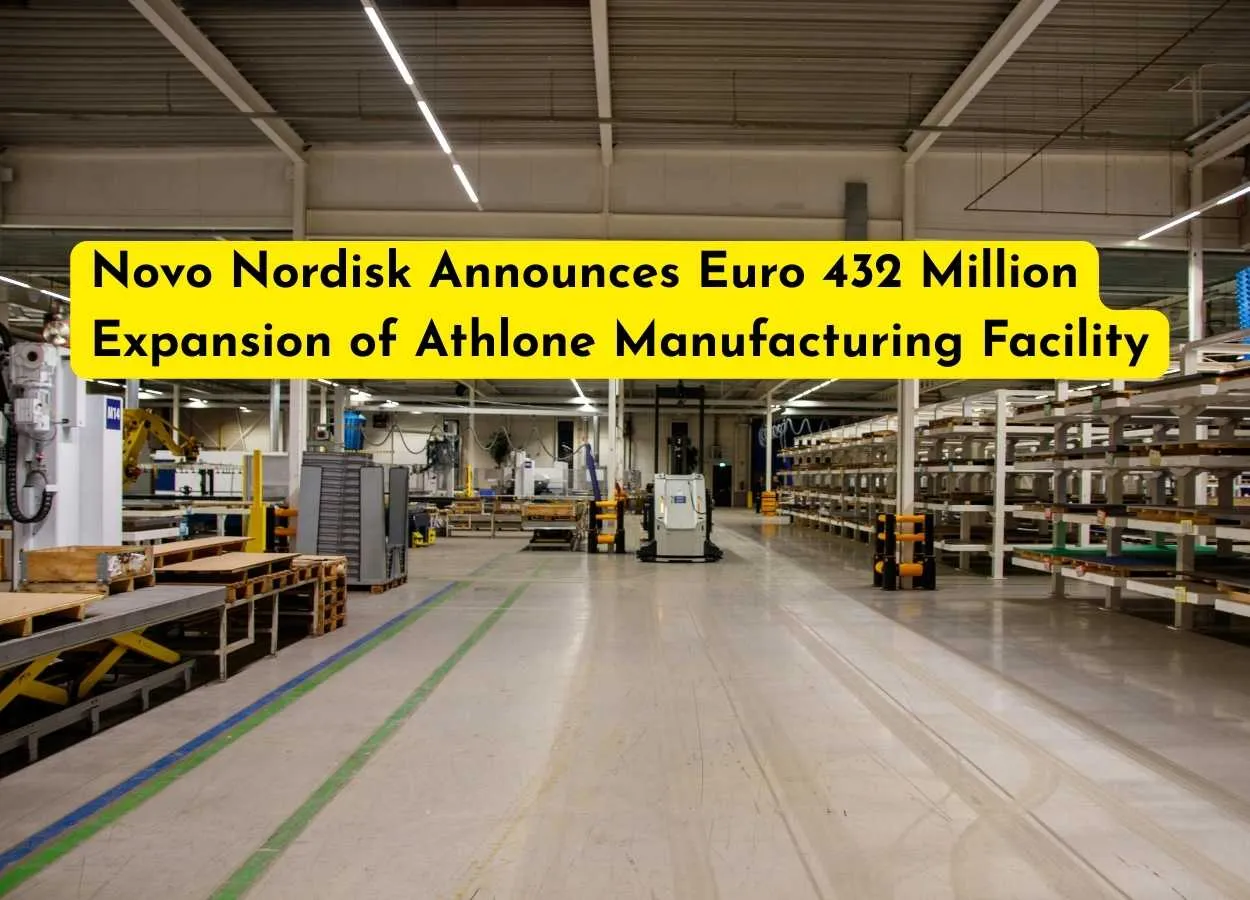Novo Nordisk Announces Euro 432 Million Expansion of Athlone Manufacturing Facility