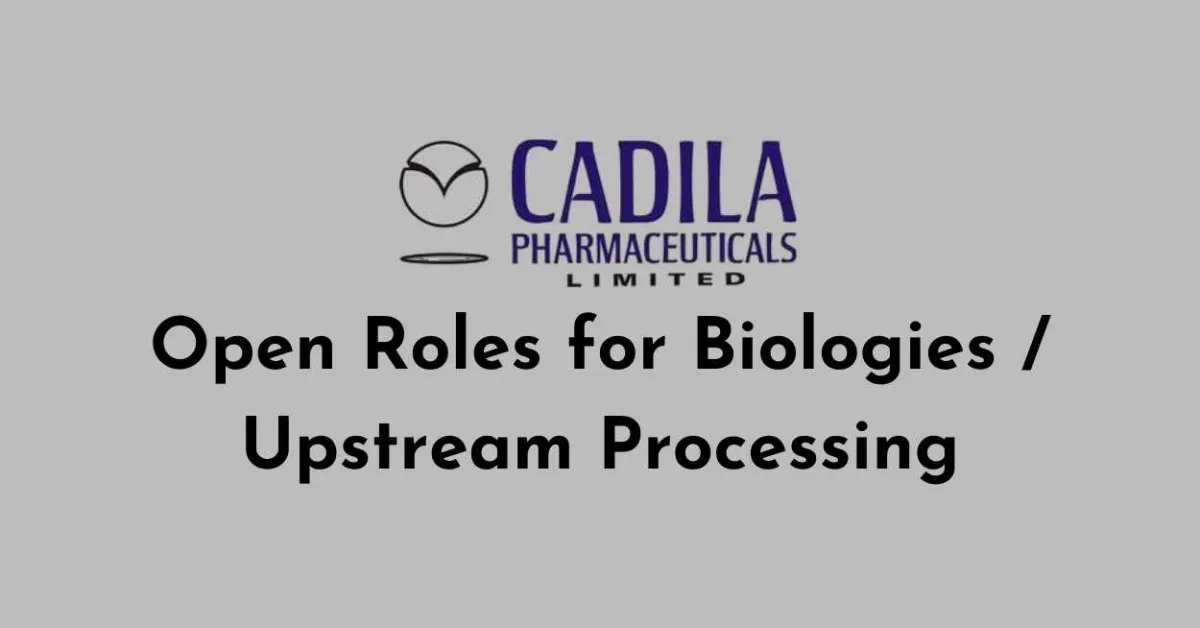 Open Roles for Biologies / Upstream Processing at Cadila Pharma