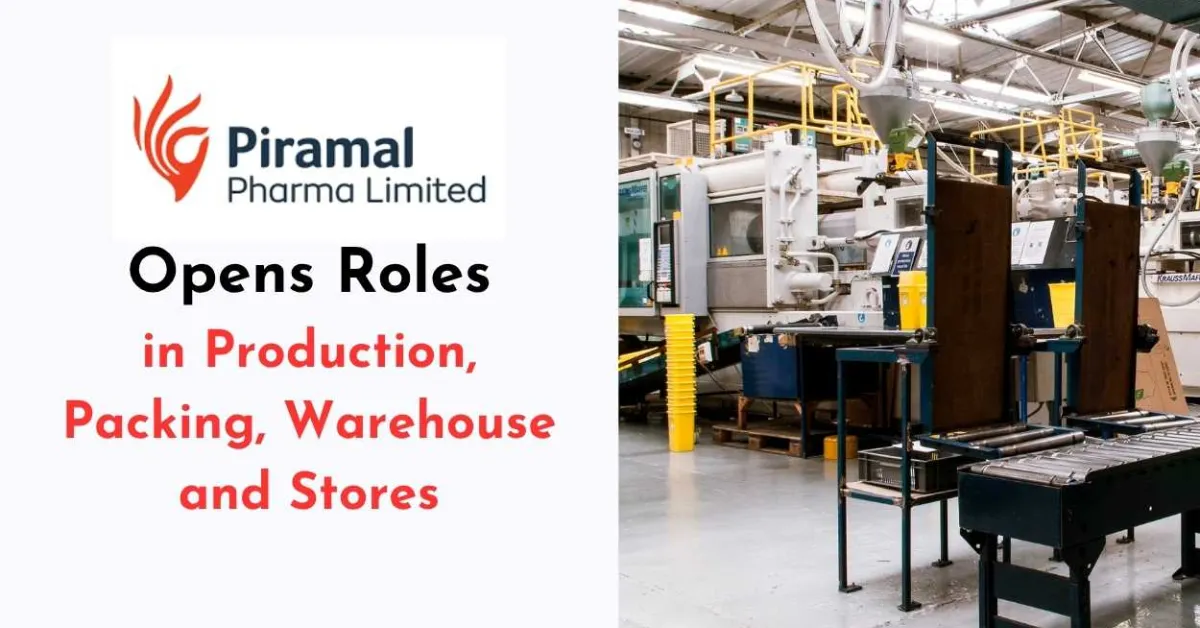 Opens Roles in Production, Packing, Warehouse and Stores at Piramal Pharma