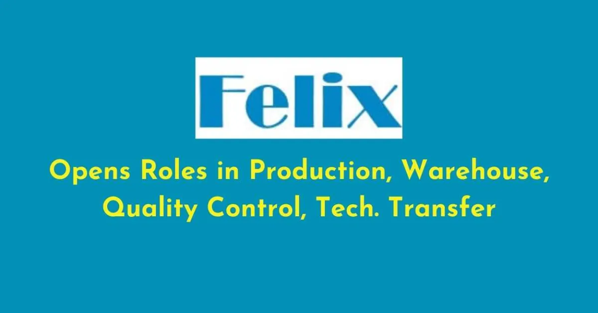 Opens Roles in Production, Warehouse, Quality Control, Tech. Transfer Department at Felix Generics