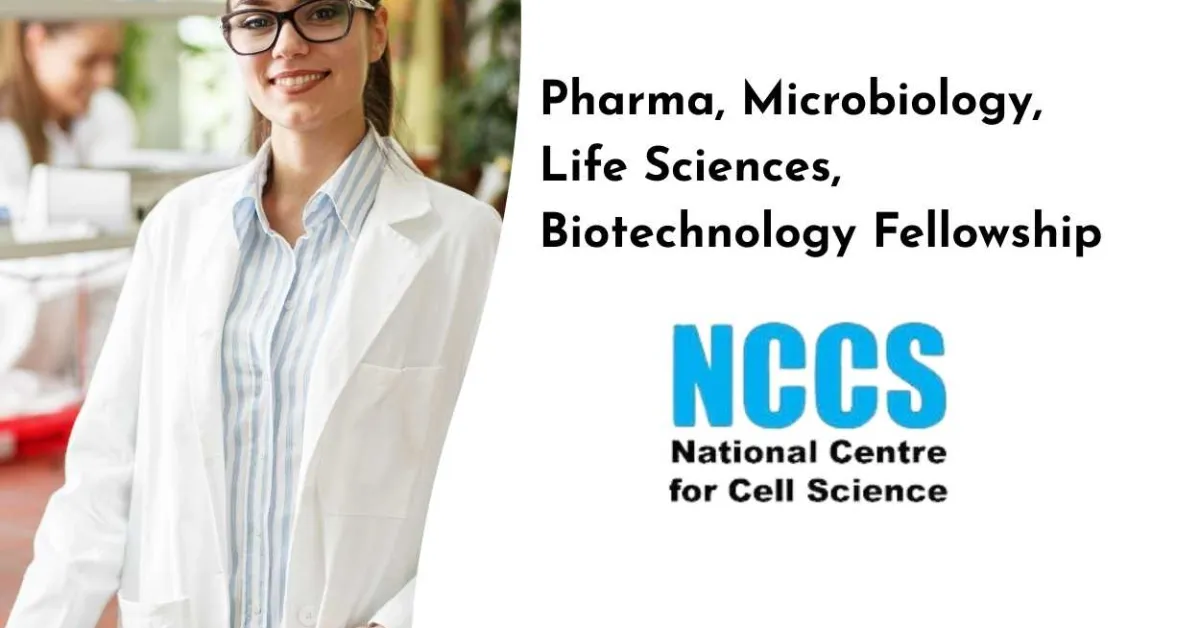 Pharma, Microbiology, Life Sciences, Biotechnology Fellowship at autonomous Institution NCCS, Government of India