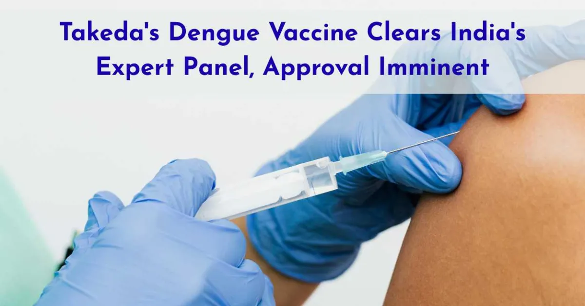 Takeda's Dengue Vaccine Clears India's Expert Panel, Approval Imminent