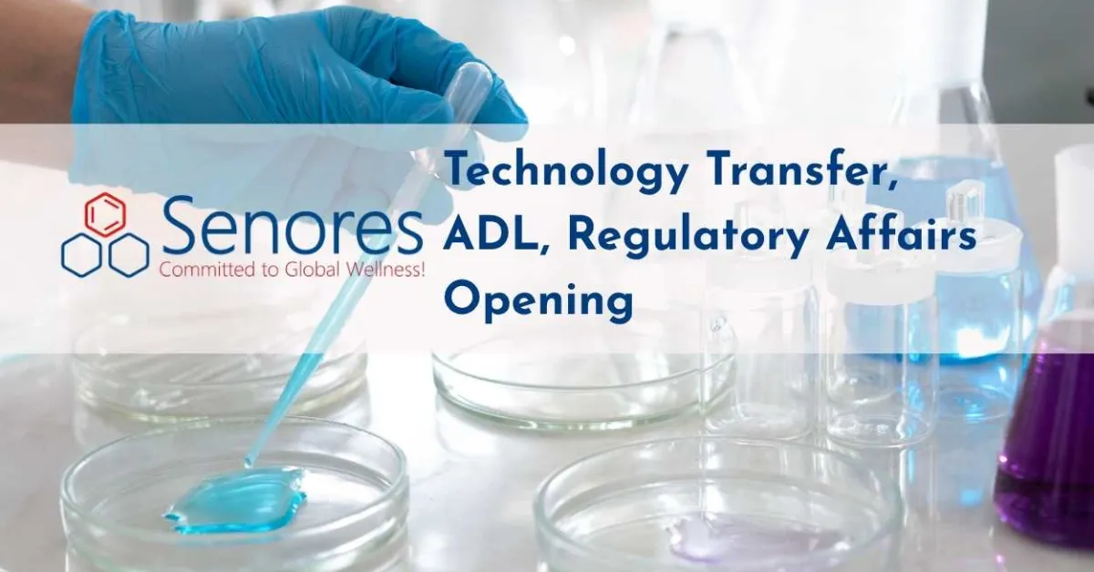 Technology Transfer, ADL, Regulatory Affairs Openings at Senores Pharmaceuticals