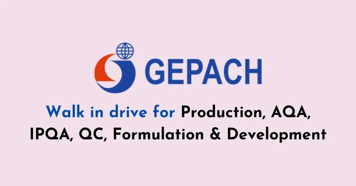 Walk in drive for Production, AQA, IPQA, QC, Formulation & Development at Gepach International