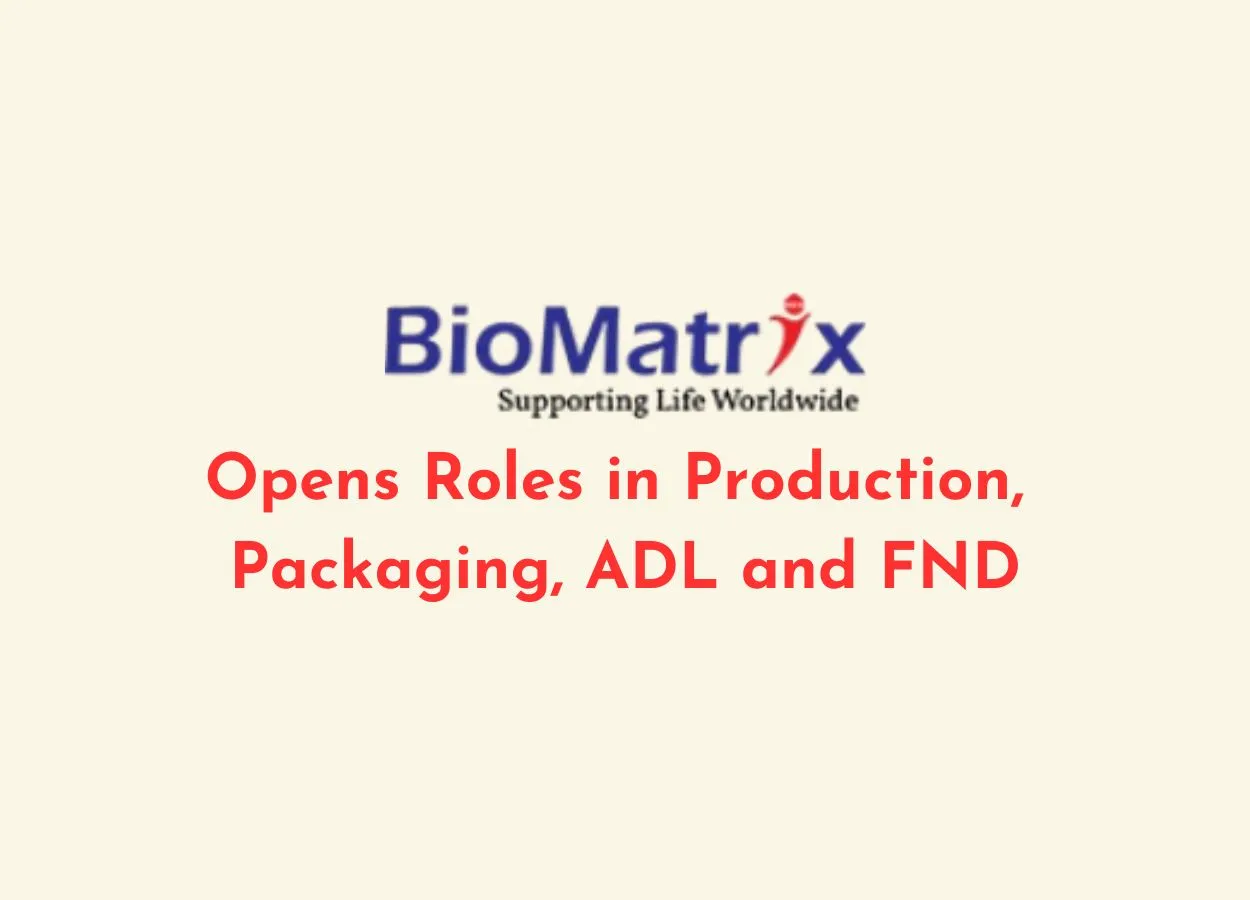 BioMatrix Healthcare Inviting hardworking and dedicated candidates | Roles in Production, Packaging, ADL and F&D