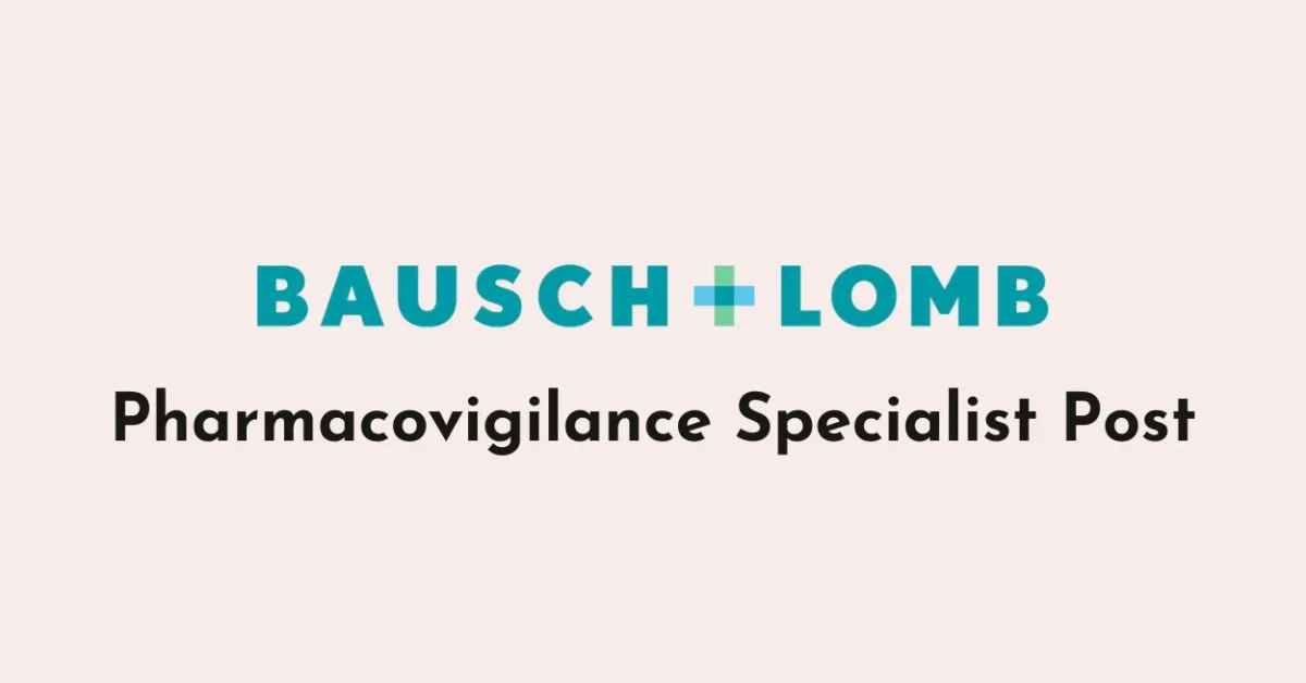 Work as Pharmacovigilance Specialist at Bausch Lomb Companies