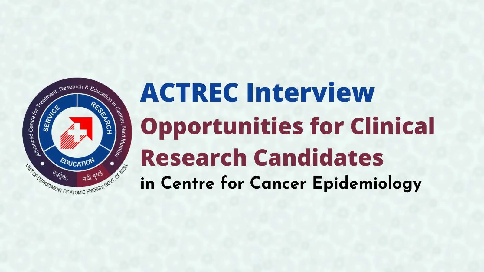 ACTREC Interview : Opportunities for Clinical Research Candidates in Centre for Cancer Epidemiology