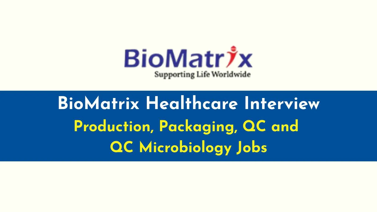 BioMatrix Healthcare Interview : Production, Packaging, QC and QC Microbiology Jobs