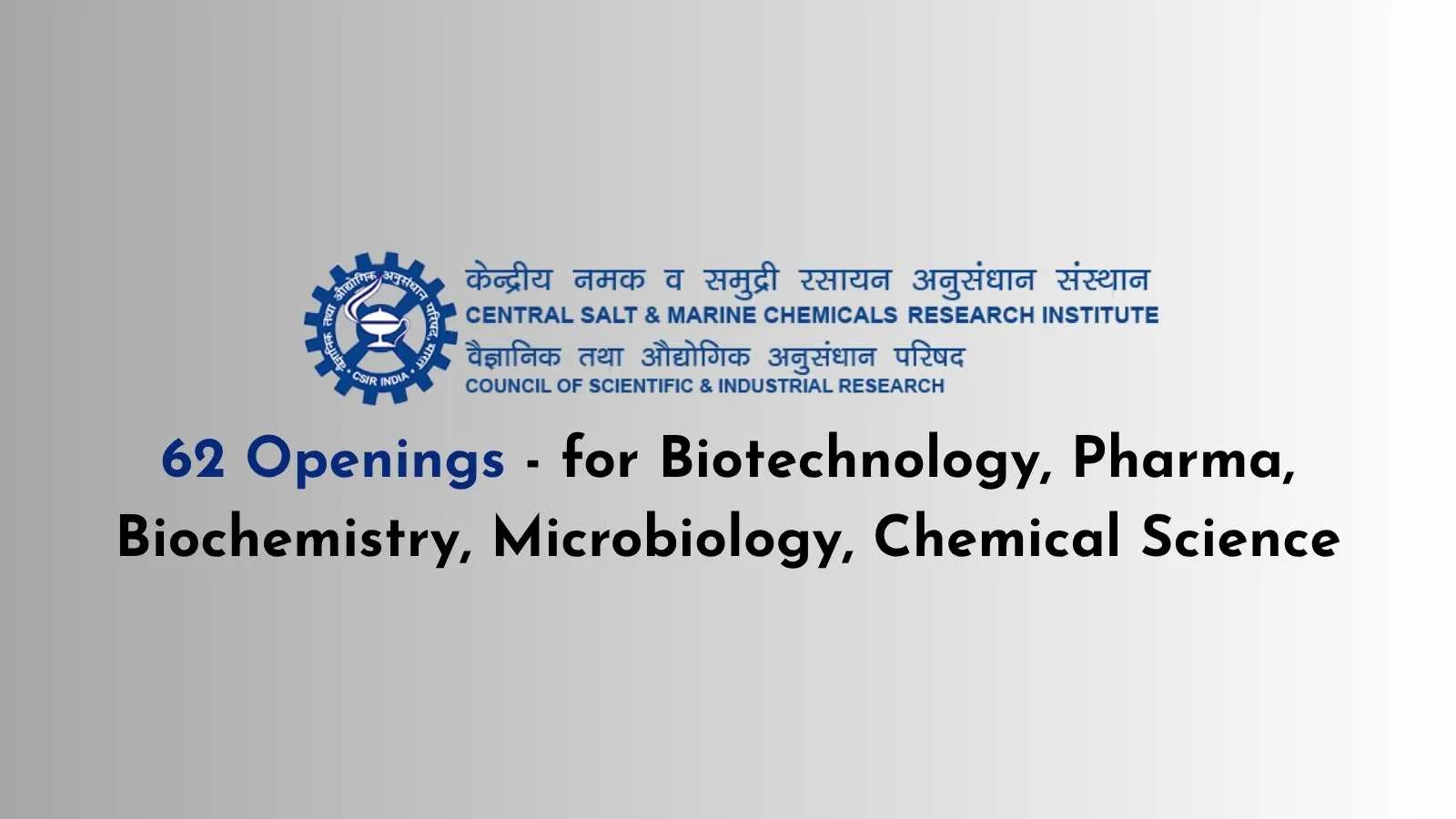 CSMCRI invites applications from Biotechnology, Pharma, Biochemistry, Microbiology, Chemical Science candidates | 62 Openings