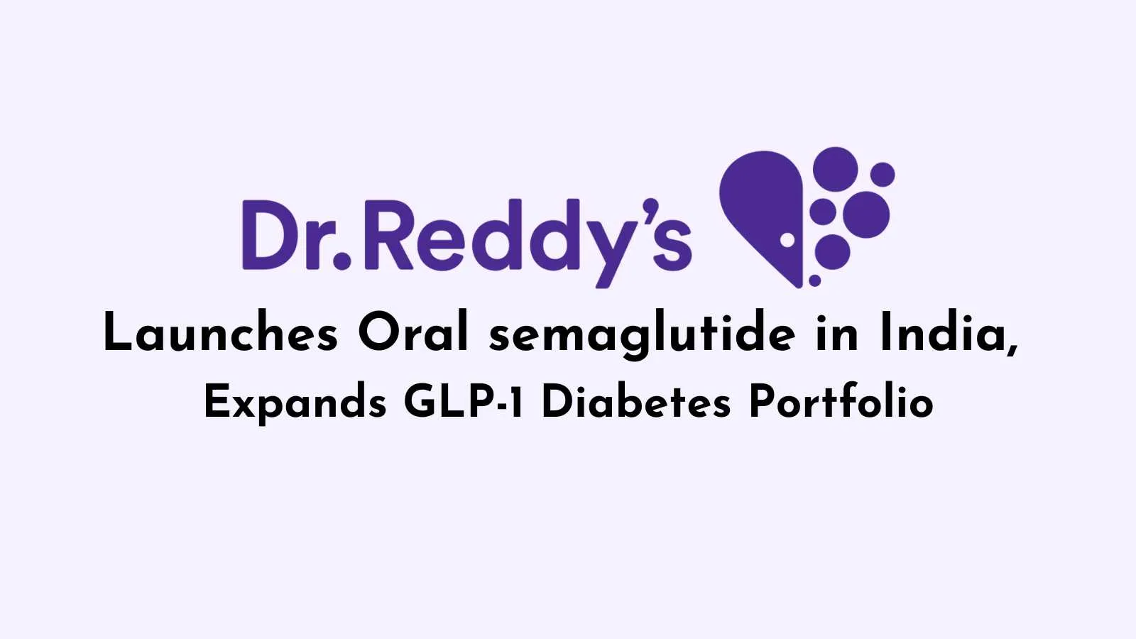 Dr. Reddy’s Launches Oral semaglutide in India, Expands GLP-1 Diabetes Portfolio