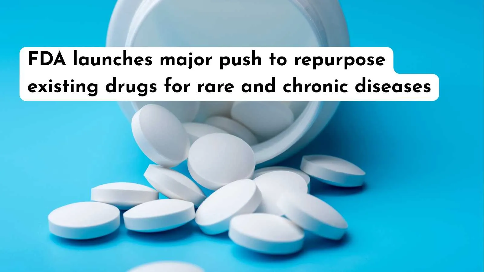FDA launches major push to repurpose existing drugs for rare and chronic diseases