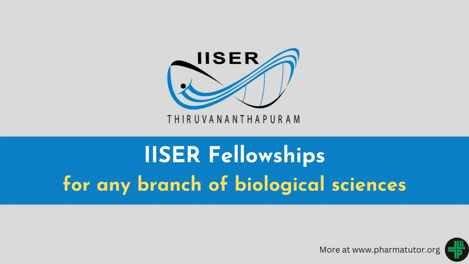 IISER Fellowships for any branch of biological sciences