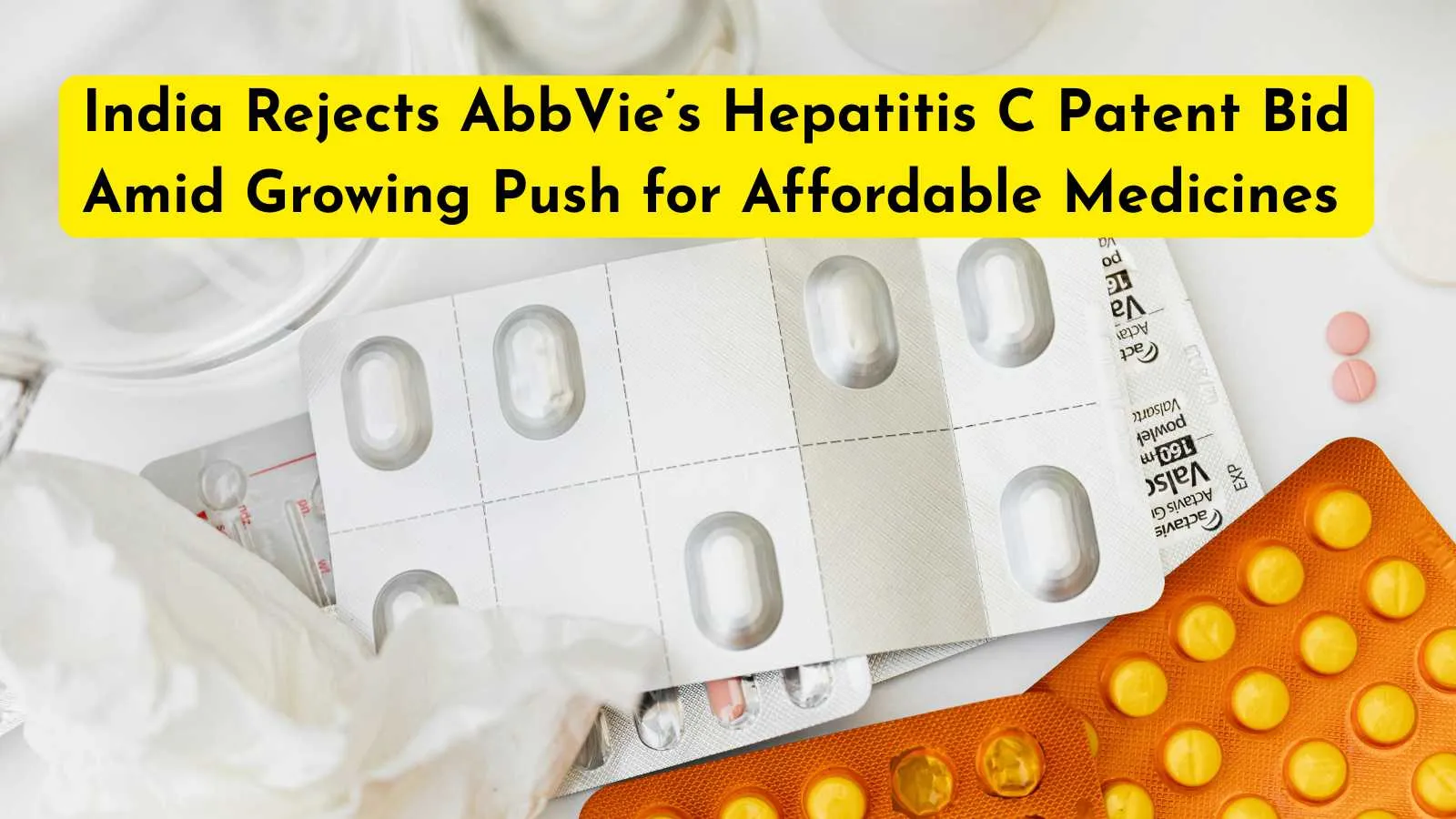India Rejects AbbVie’s Hepatitis C Patent Bid Amid Growing Push for Affordable Medicines