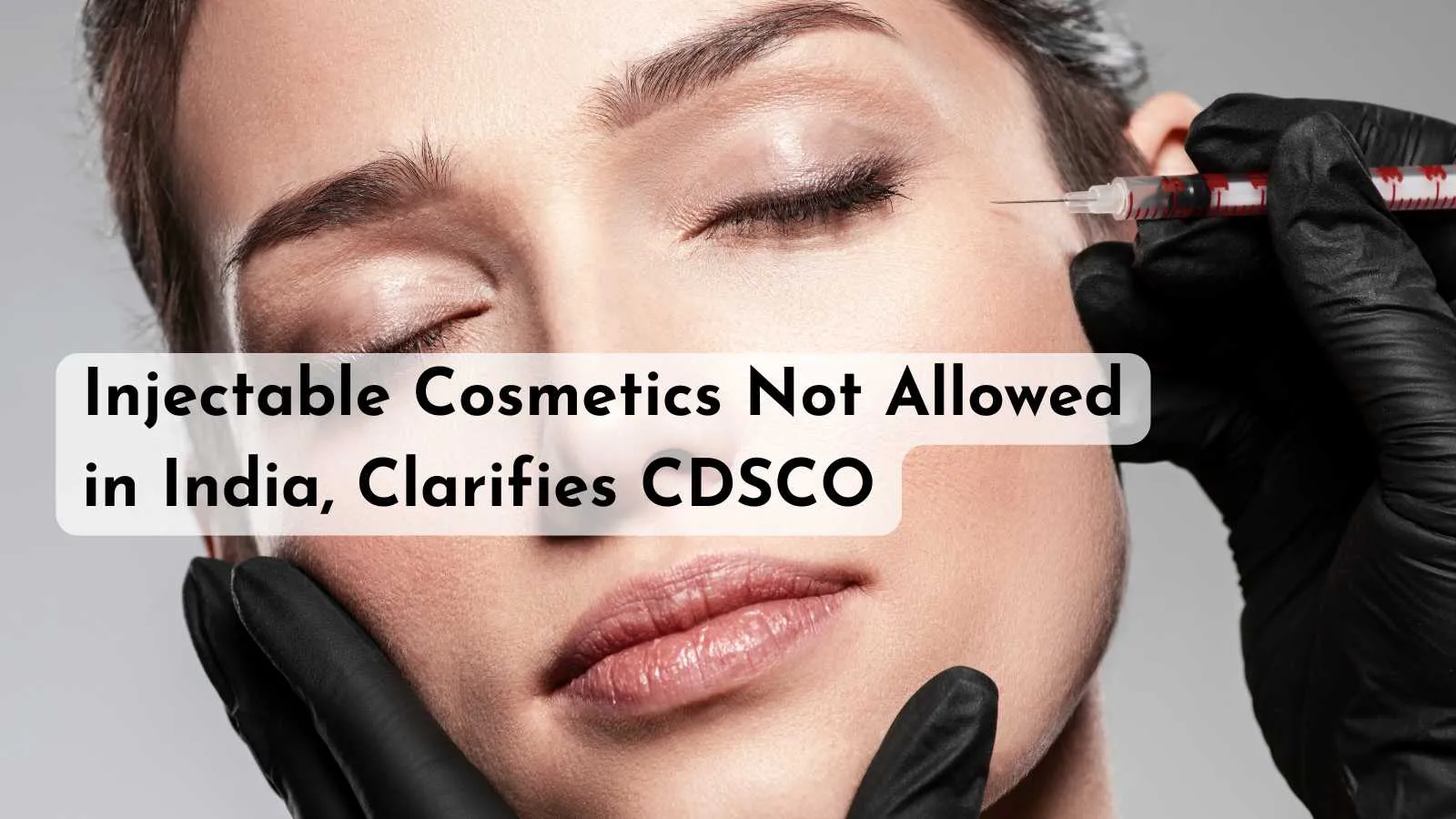 Injectable Cosmetics Not Allowed in India, Clarifies CDSCO