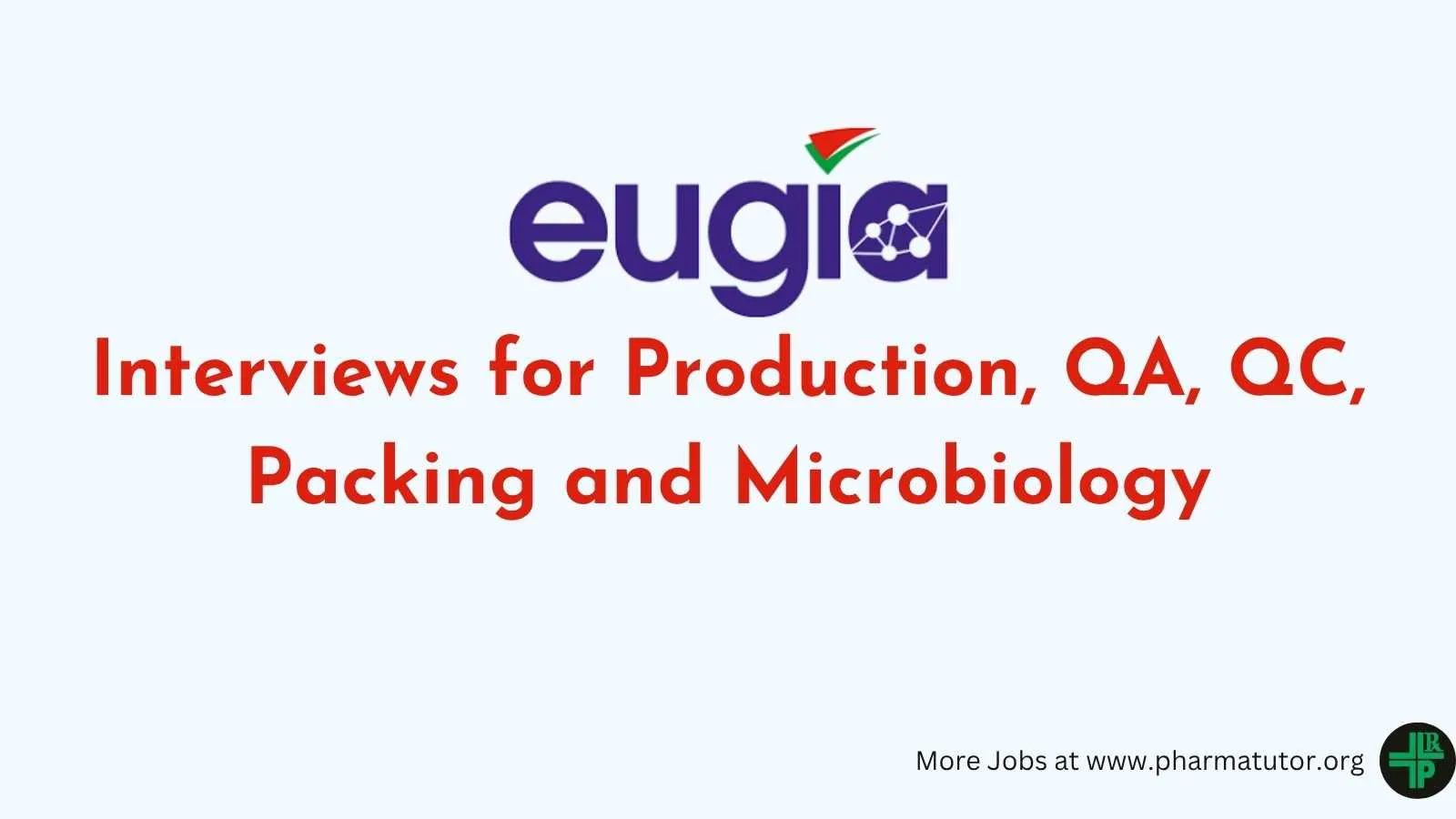 Interviews for Production, QA, QC, Packing and Microbiology at EUGIA