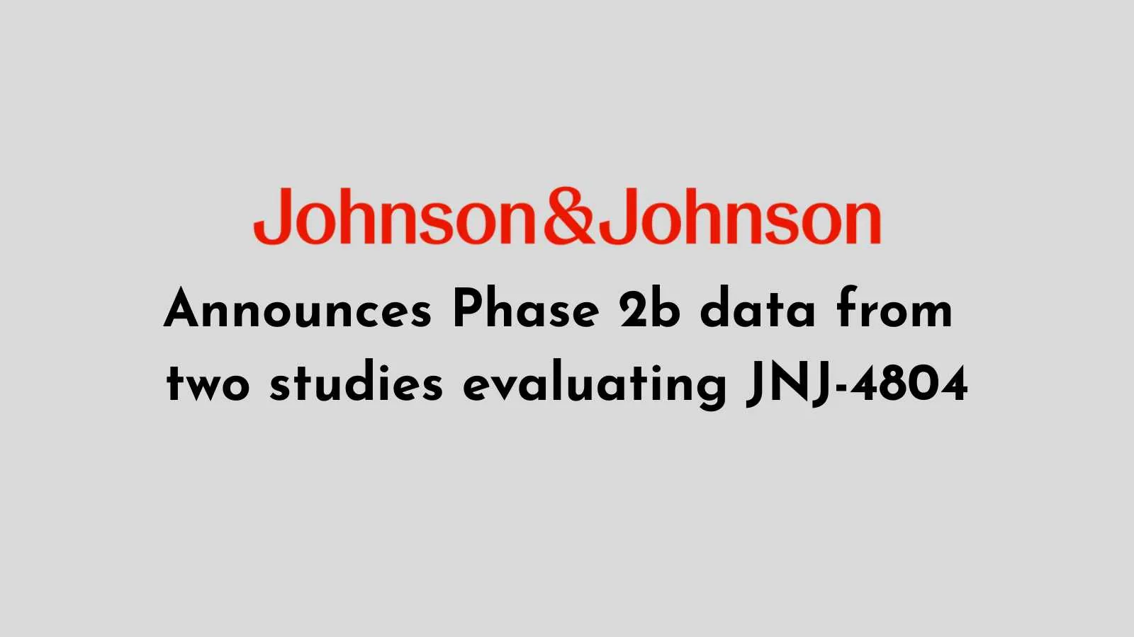 JNJ announces Phase 2b data from two studies evaluating JNJ-4804