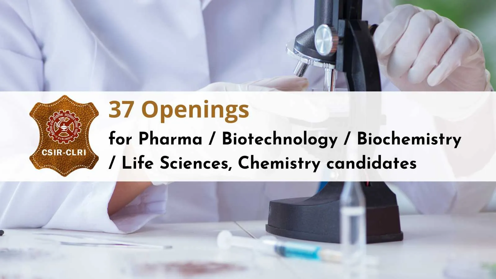 37 Openings for Pharma / Biotechnology / Biochemistry / Life Sciences, Chemistry candidates at CLRI