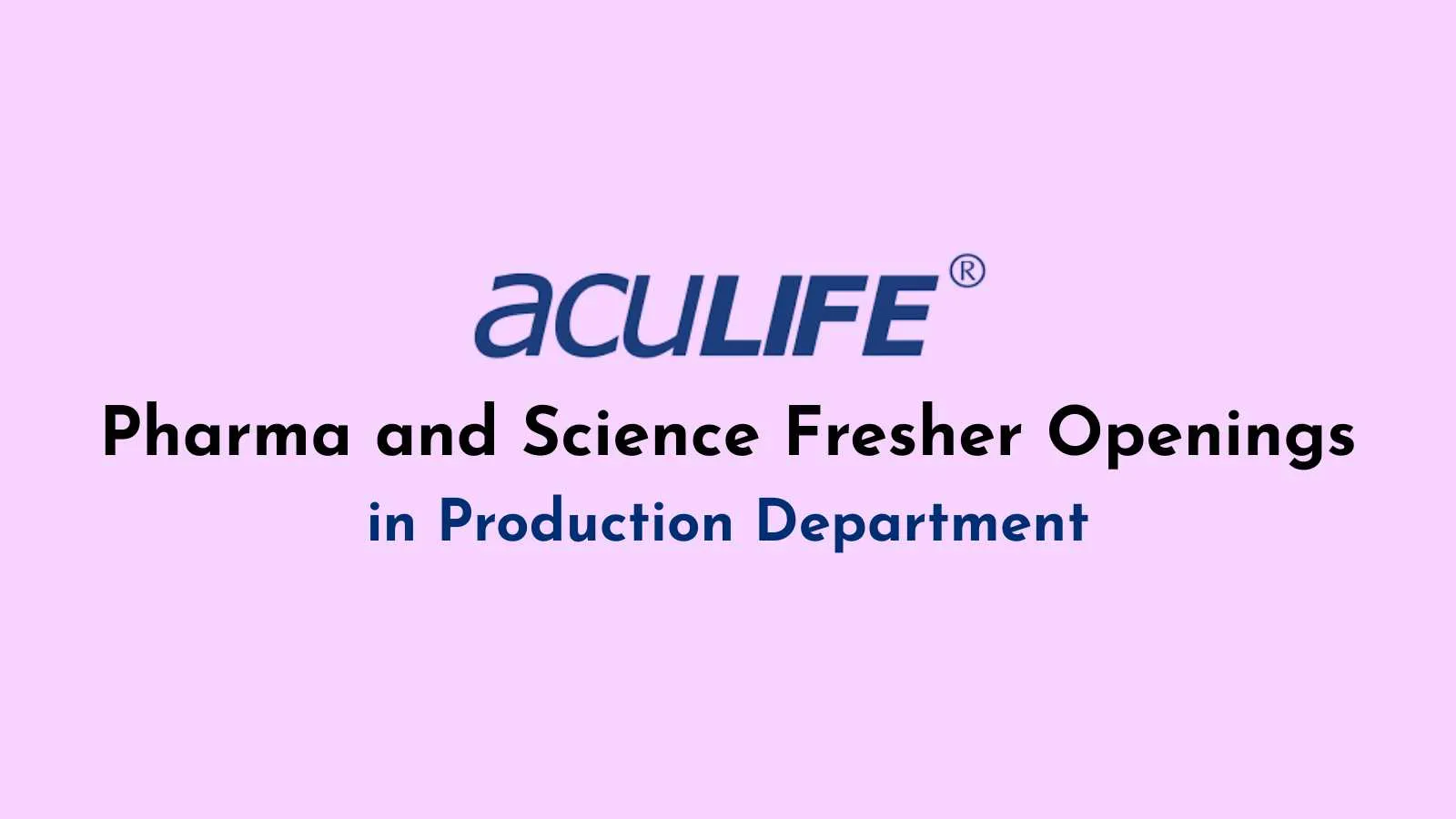 Pharma and Science Fresher Openings in Production at Aculife Healthcare
