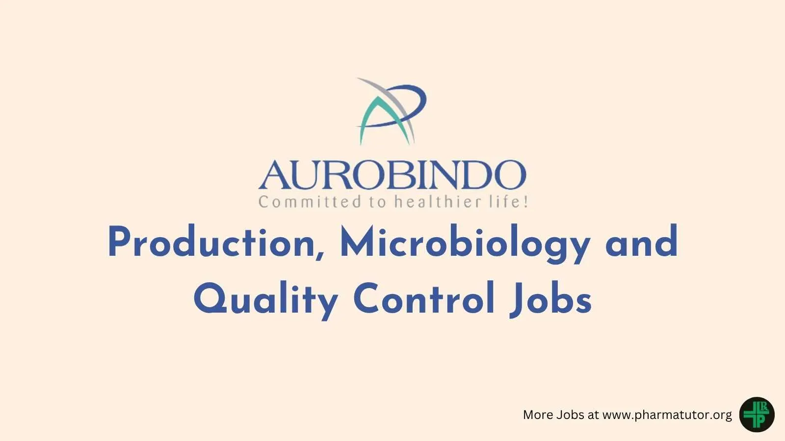 Production, Microbiology and Quality Control Jobs at Aurobindo Pharma