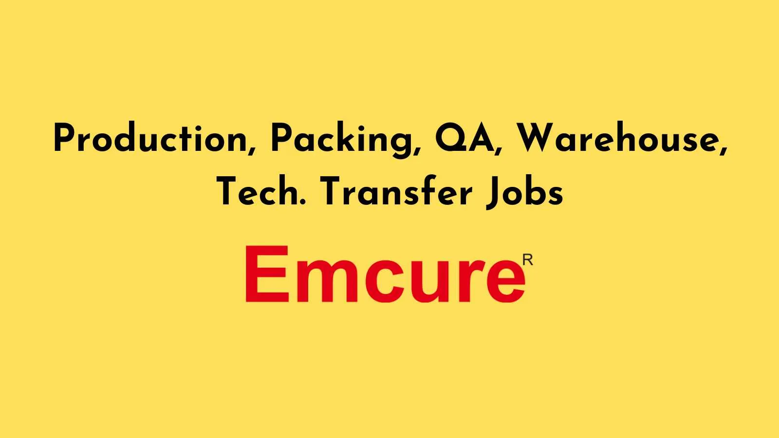 Production, Packing, QA, Warehouse, Tech. Transfer Jobs at Emcure