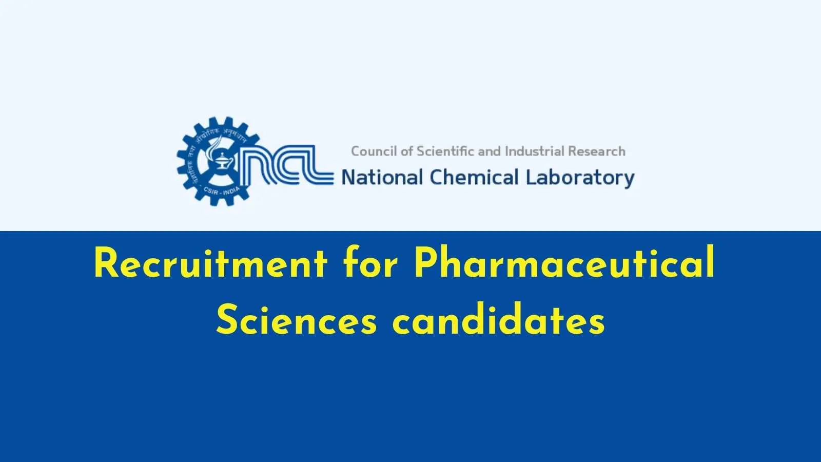 Recruitment for Pharmaceutical Sciences candidates at CSIR-NCL
