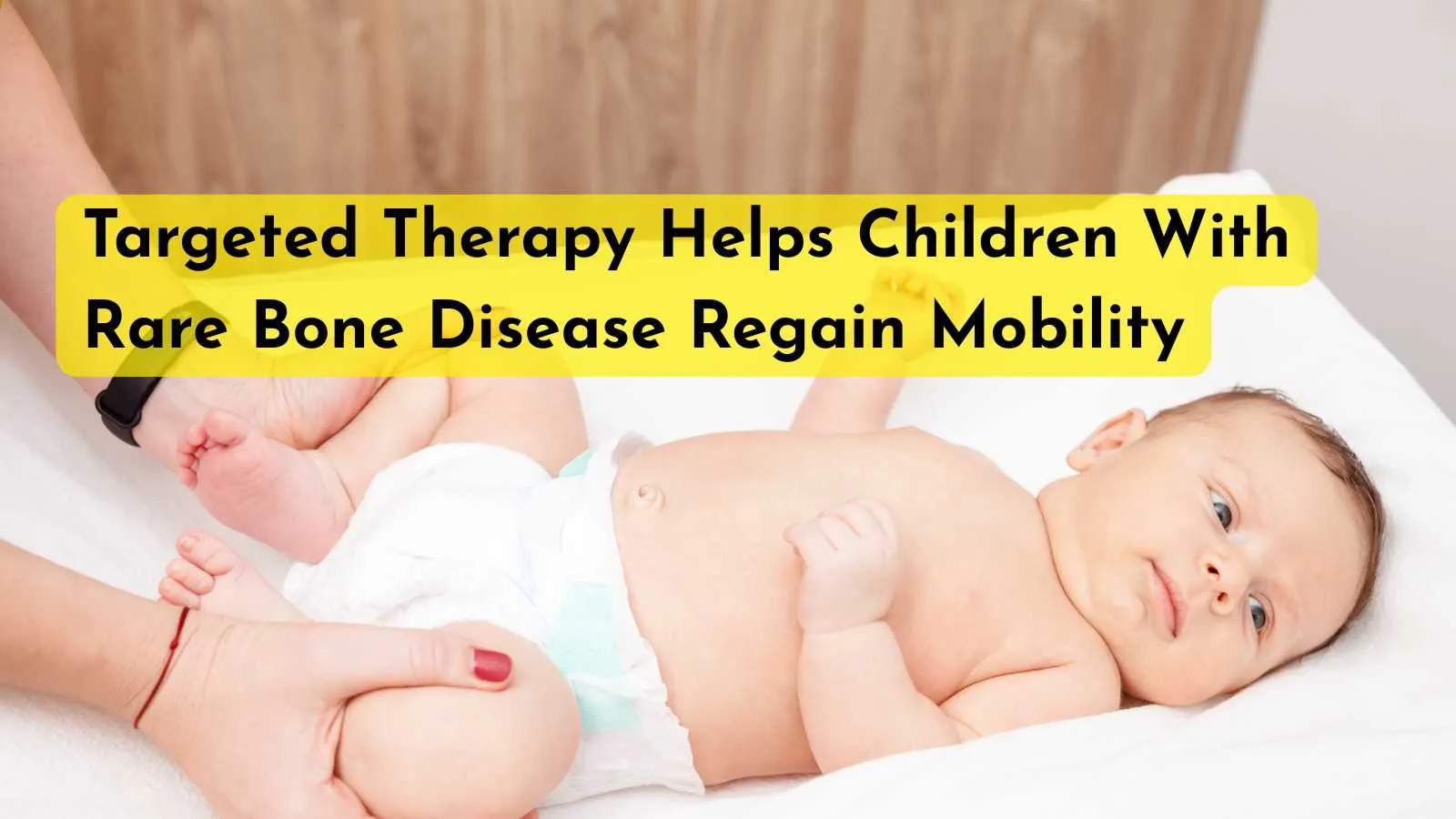 Targeted Therapy Helps Children With Rare Bone Disease Regain Mobility