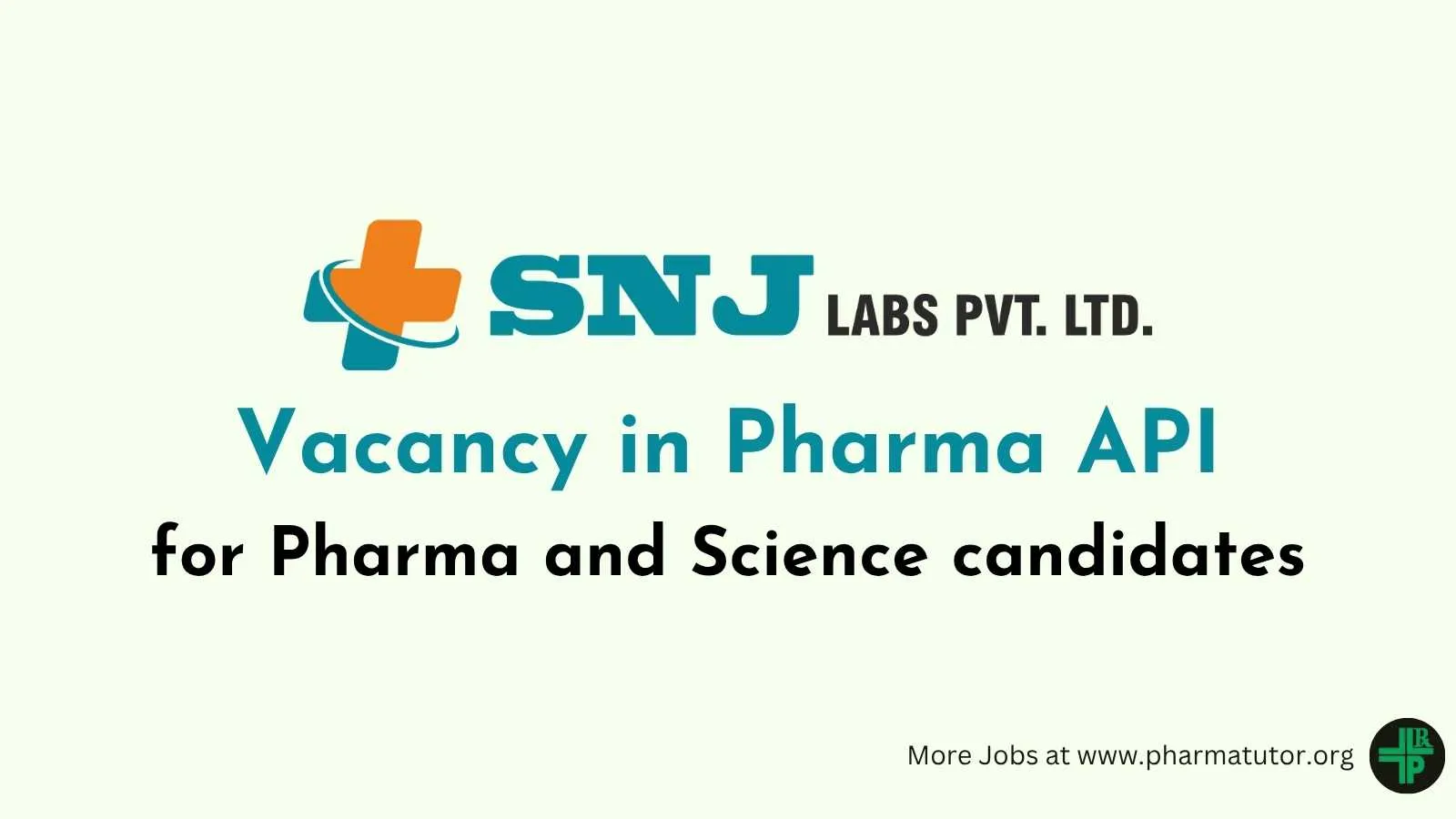 Vacancy in Pharma API for Pharma and Science candidates at SNJ Labs Pvt Ltd