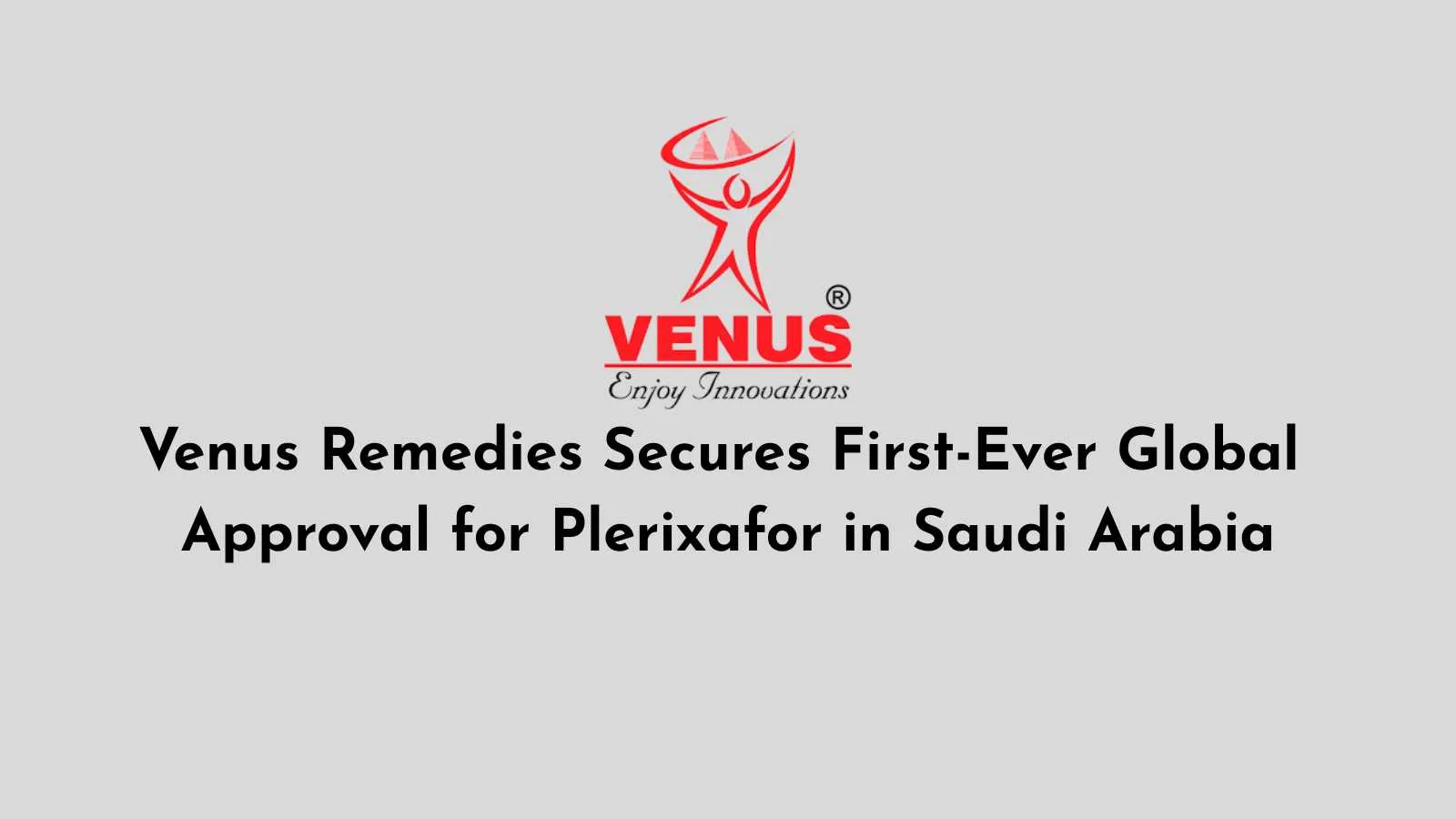 Venus Remedies Secures First-Ever Global Approval for Plerixafor in Saudi Arabia